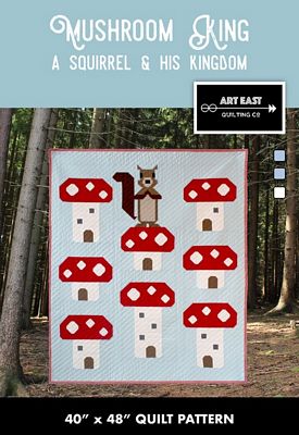 ART EAST: Mushroom King-A Squirrel and His Kingdom Quilt Pattern