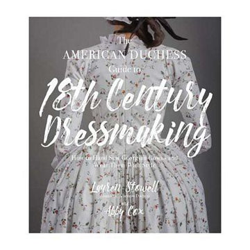 American Dutchess Guide to 18TH Century Dressmaking